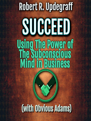 cover image of Succeed Using the Power of the Subconscious Mind in Business with Obvious Adams